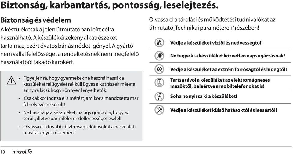 Figyeljen rá, hogy gyermekek ne használhassák a készüléket felügyelet nélkül! Egyes alkatrészek mérete annyira kicsi, hogy könnyen lenyelhetők.