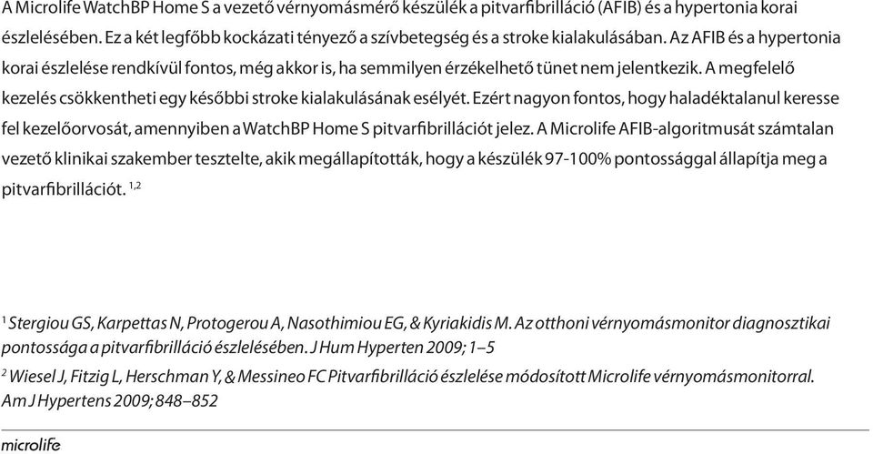 Ezért nagyon fontos, hogy haladéktalanul keresse fel kezelőorvosát, amennyiben a WatchBP Home S pitvarfibrillációt jelez.