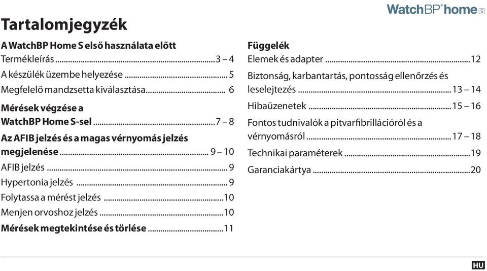 .. 9 Folytassa a mérést jelzés...10 Menjen orvoshoz jelzés...10 Mérések megtekintése és törlése...11 Függelék Elemek és adapter.