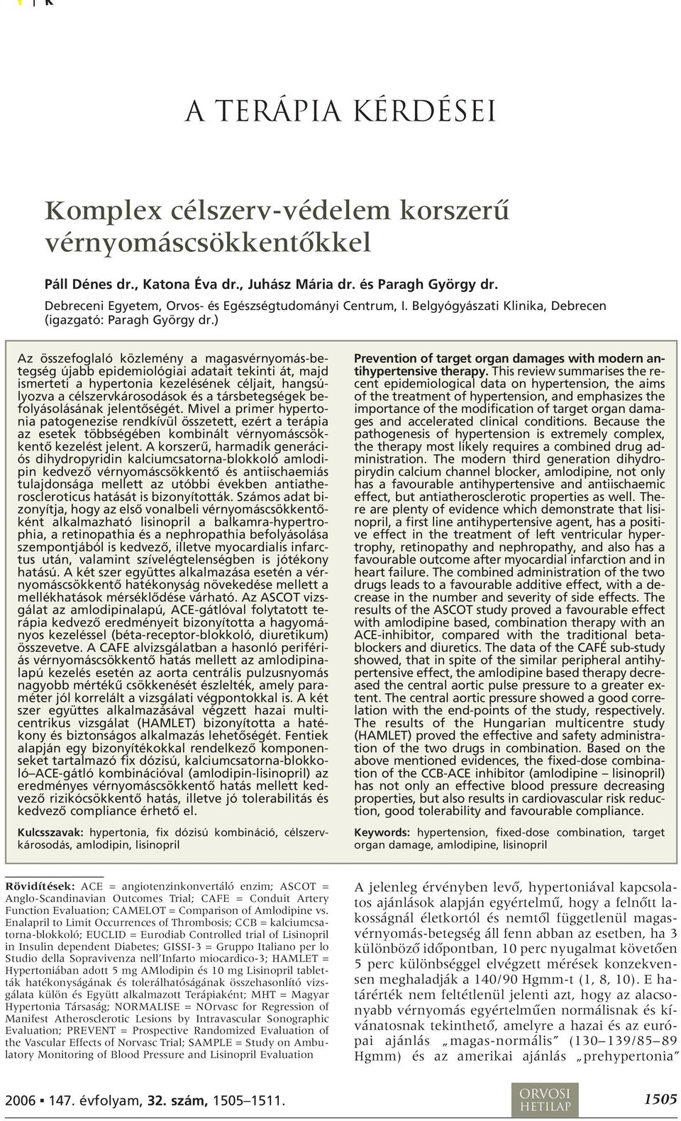 ) Az összefoglaló közlemény a magasvérnyomás-betegség újabb epidemiológiai adatait tekinti át, majd ismerteti a hypertonia kezelésének céljait, hangsúlyozva a célszervkárosodások és a társbetegségek