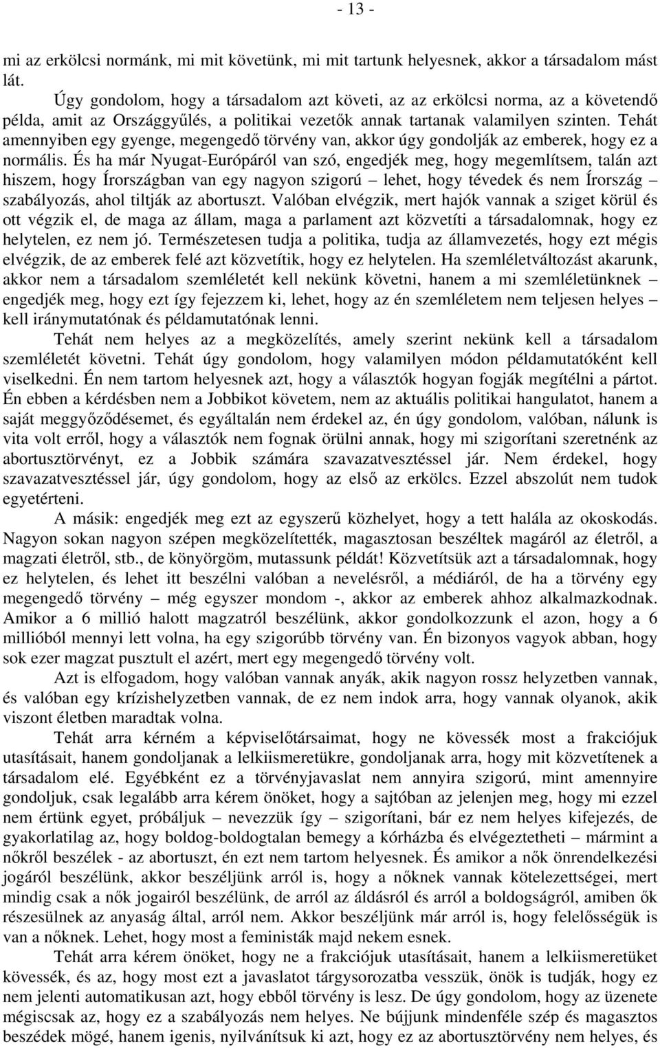 Tehát amennyiben egy gyenge, megengedő törvény van, akkor úgy gondolják az emberek, hogy ez a normális.