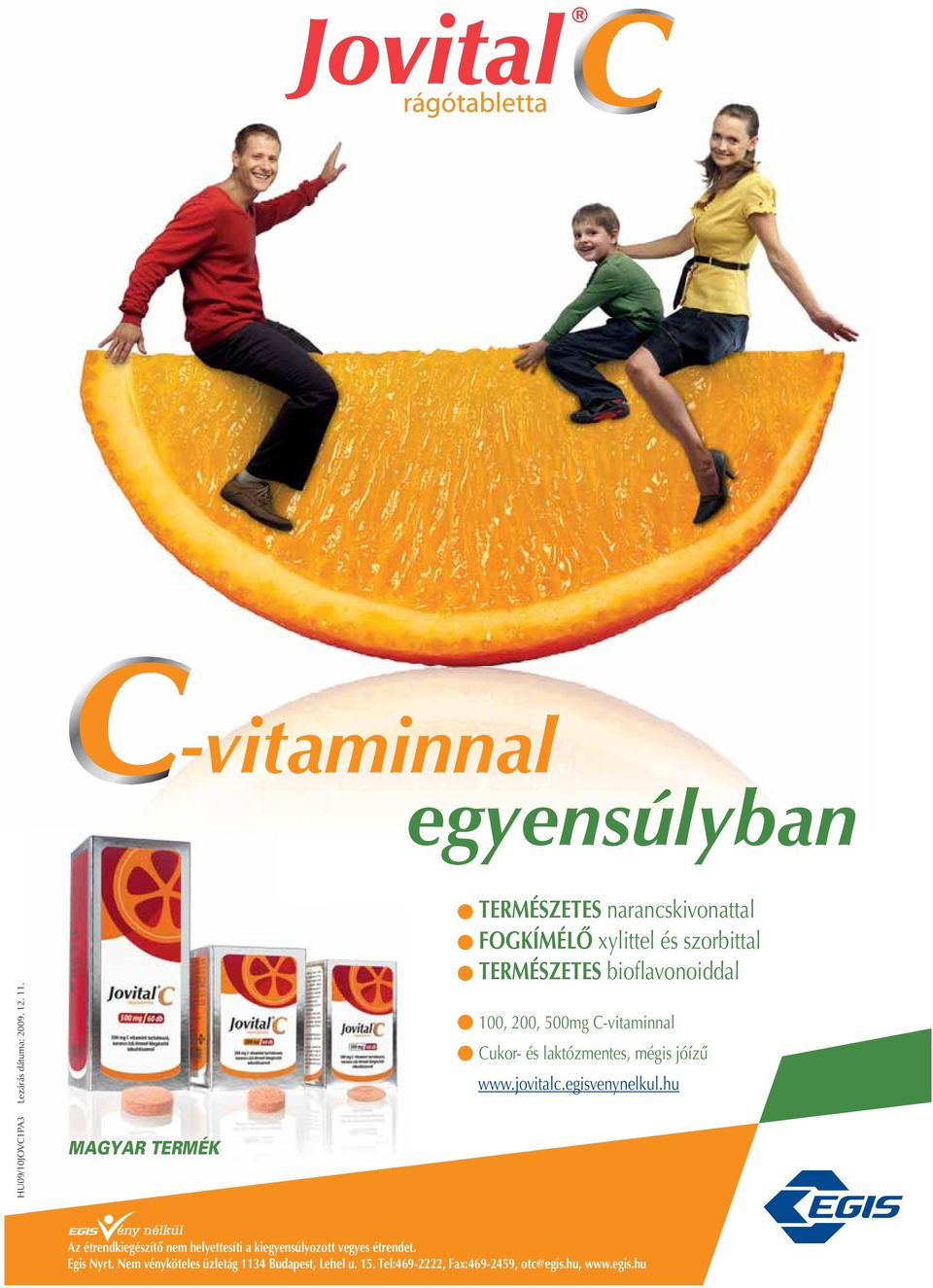 500mg C-vitaminnal Cukor- és laktózmentes, mégis jóízû www.jovitalc.egisvenynelkul.