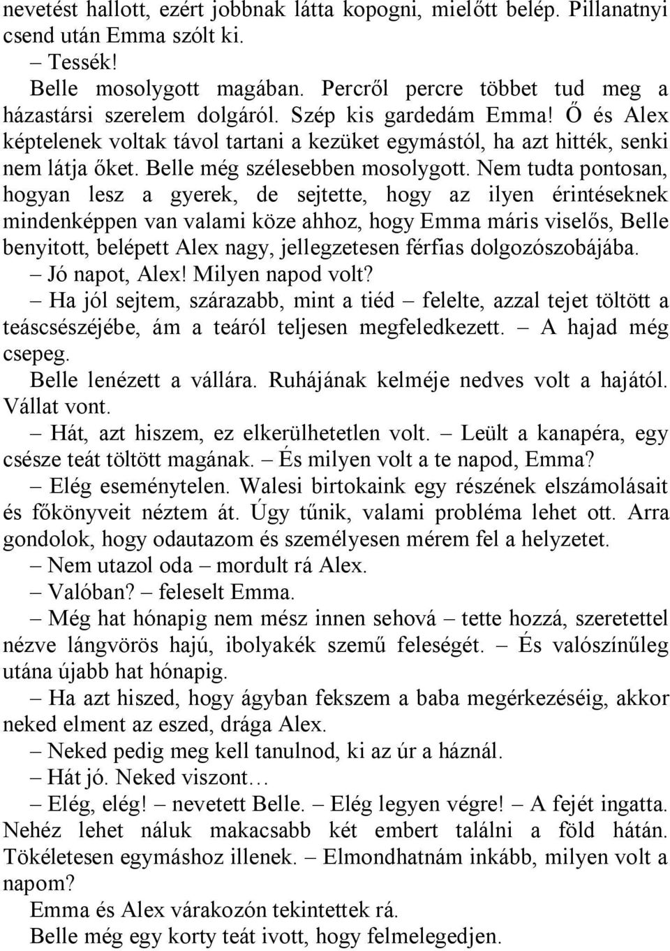 Nem tudta pontosan, hogyan lesz a gyerek, de sejtette, hogy az ilyen érintéseknek mindenképpen van valami köze ahhoz, hogy Emma máris viselős, Belle benyitott, belépett Alex nagy, jellegzetesen