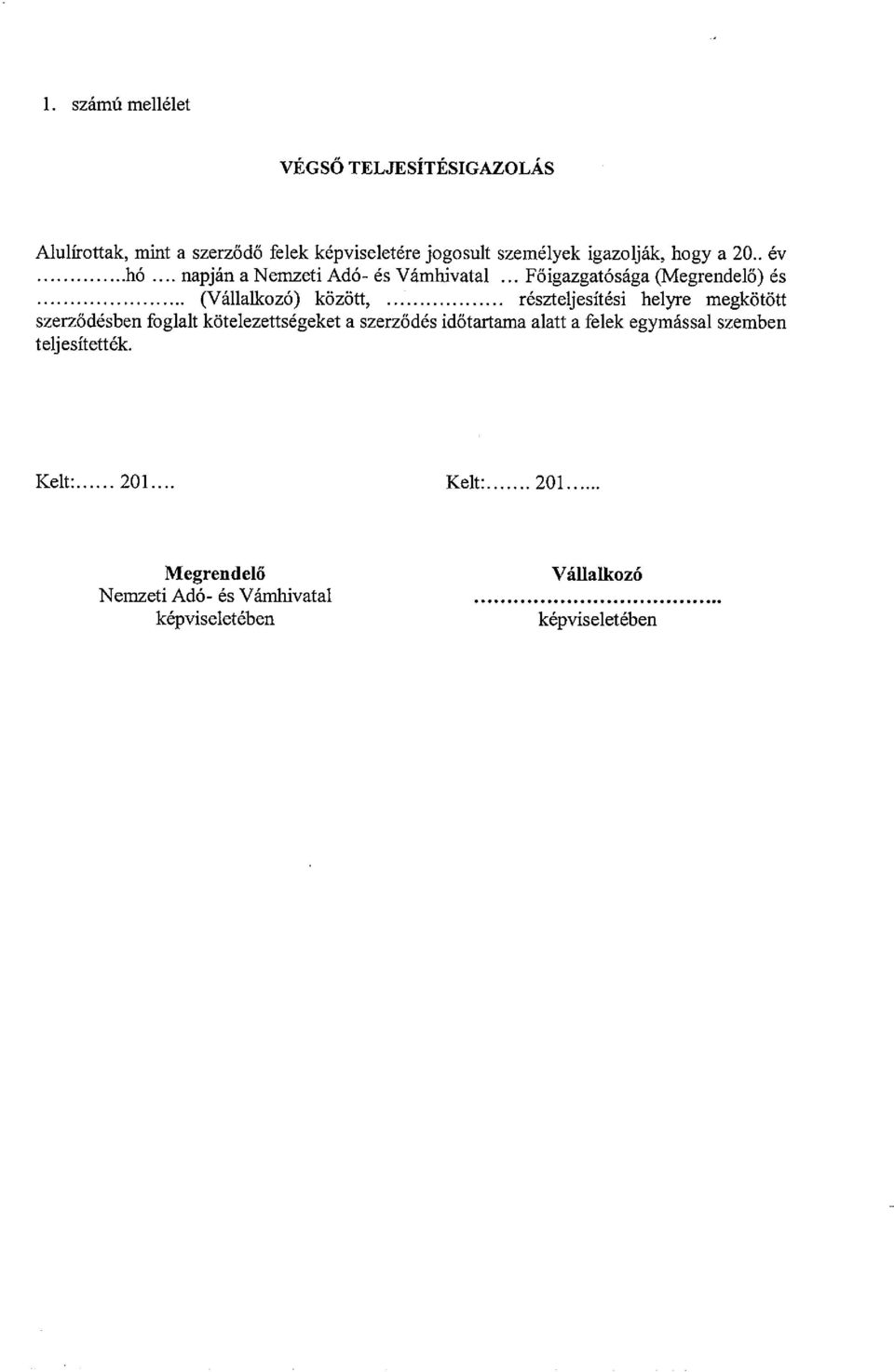 .. Főigazgatósága (Megrendelő) és (Vállalkozó) között részteljesítési helyre megkötött szerződésben foglalt