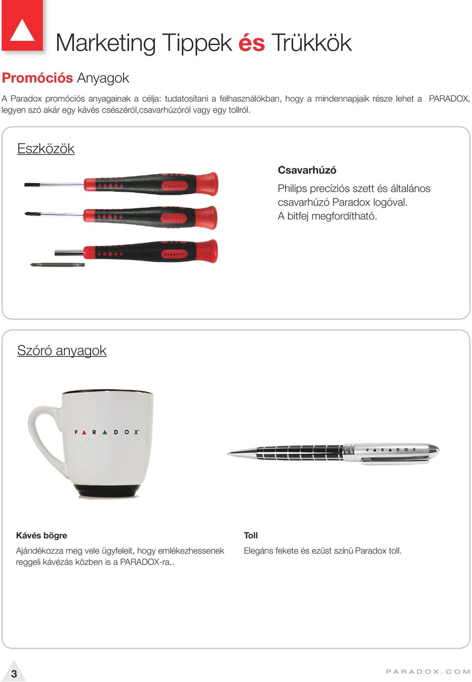 Eszközök Csavarhúzó Philips precíziós szett és általános csavarhúzó Paradox logóval. A bitfej megfordítható.