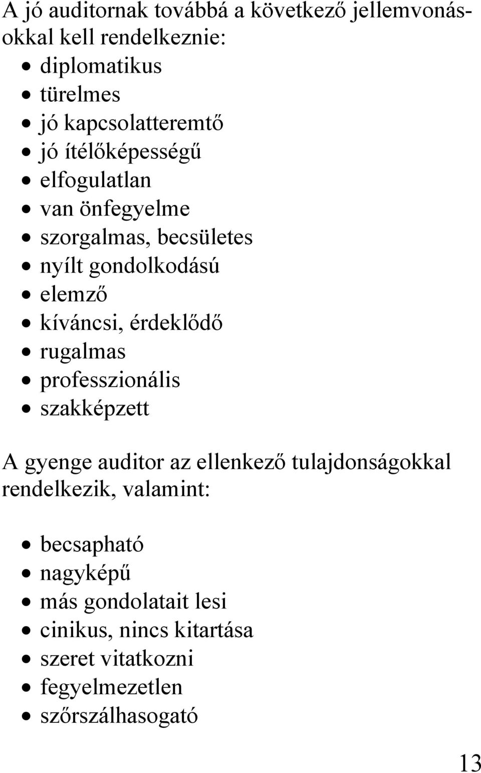 érdeklődő rugalmas professzionális szakképzett A gyenge auditor az ellenkező tulajdonságokkal rendelkezik,