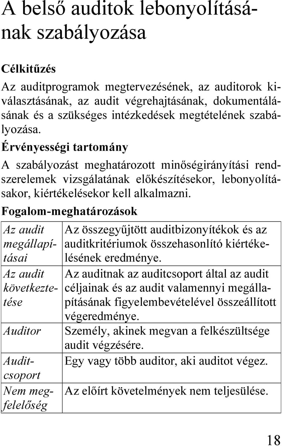 Fogalom-meghatározások Az audit megállapításai Az audit következtetése Auditor Auditcsoport Nem megfelelőség Az összegyűjtött auditbizonyítékok és az auditkritériumok összehasonlító kiértékelésének