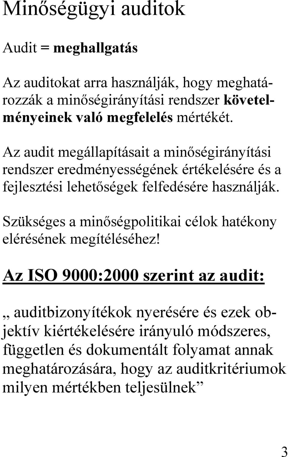 Az audit megállapításait a minőségirányítási rendszer eredményességének értékelésére és a fejlesztési lehetőségek felfedésére használják.