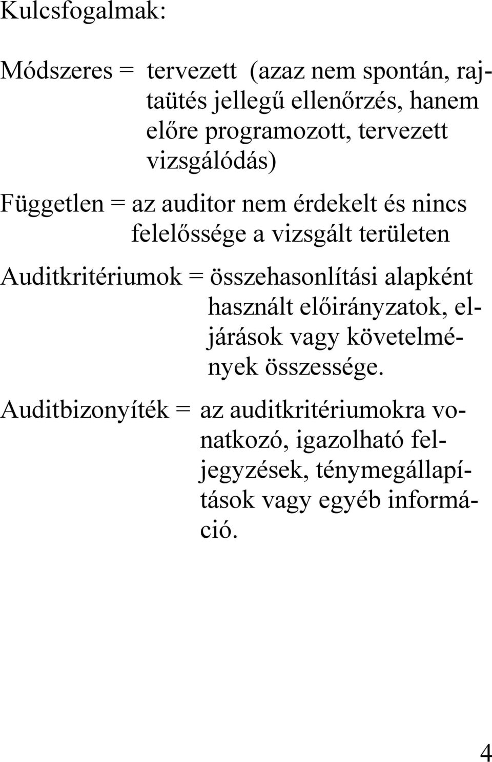 területen Auditkritériumok = összehasonlítási alapként használt előirányzatok, eljárások vagy követelmények