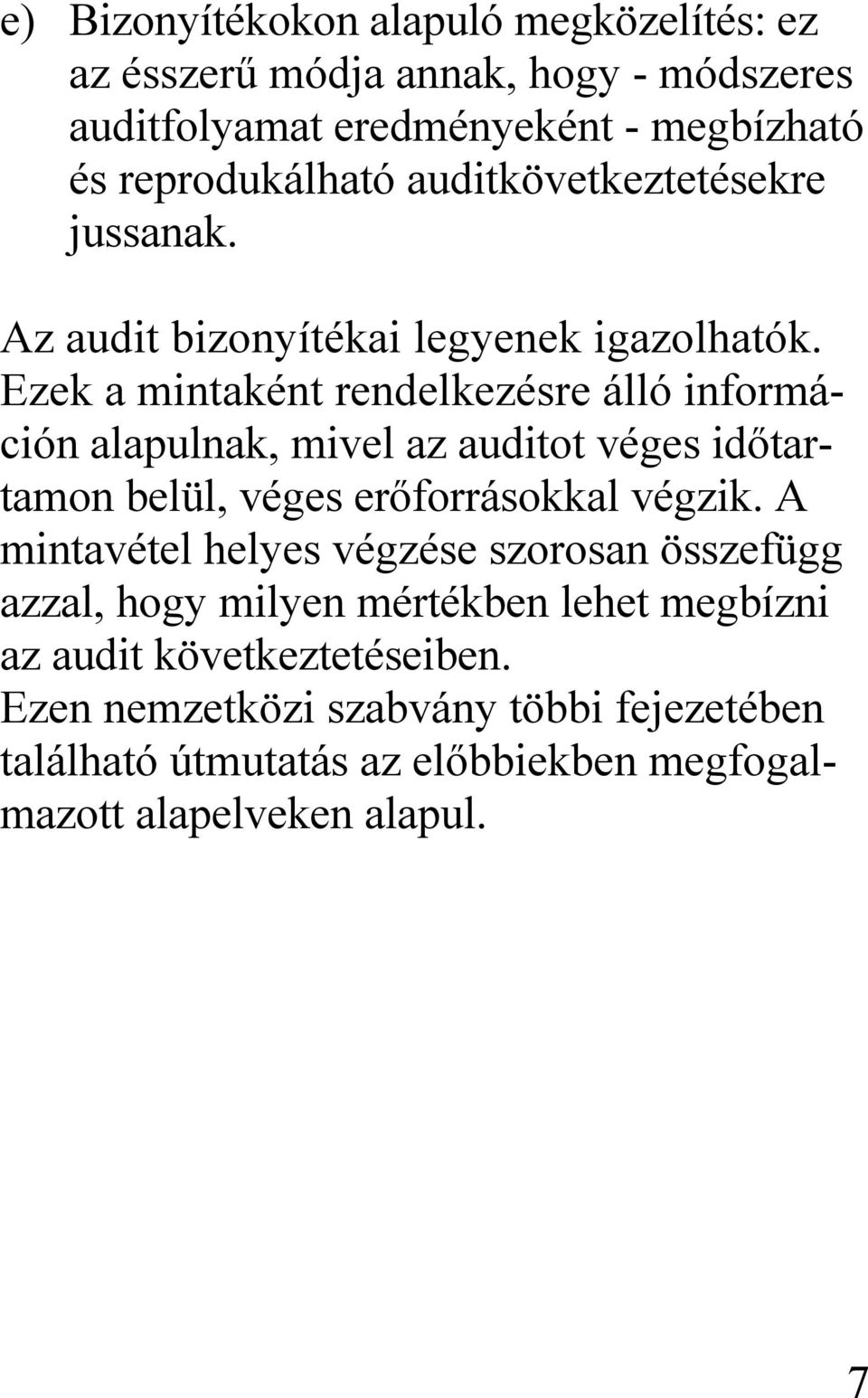 Ezek a mintaként rendelkezésre álló információn alapulnak, mivel az auditot véges időtartamon belül, véges erőforrásokkal végzik.