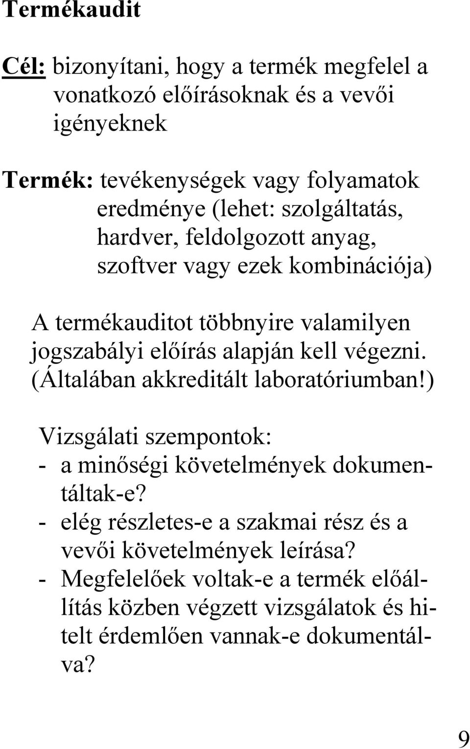 kell végezni. (Általában akkreditált laboratóriumban!) Vizsgálati szempontok: - a minőségi követelmények dokumentáltak-e?