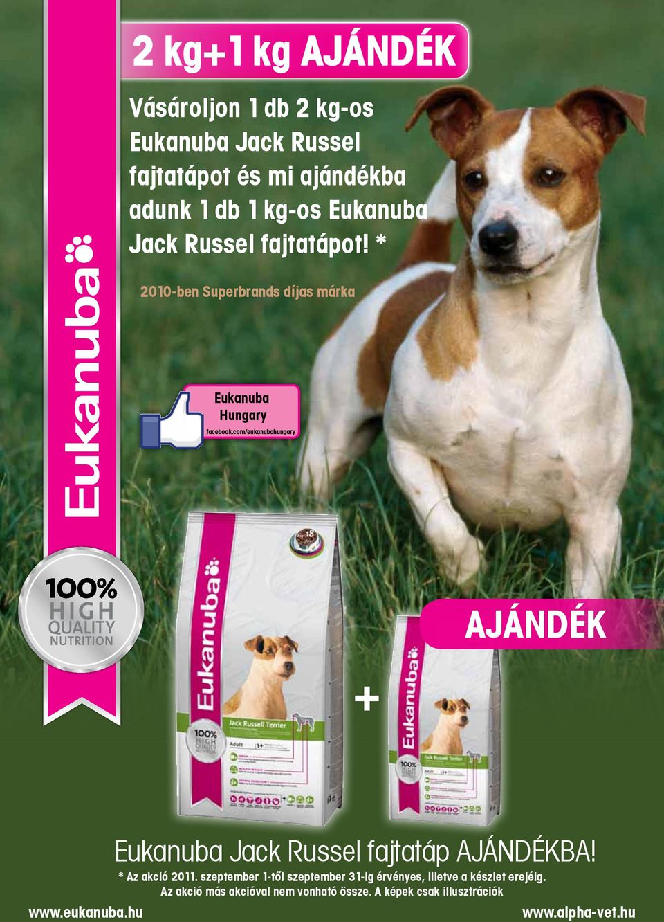 com/eukanubahungary AjÁnDÉK + www.eukanuba.hu Eukanuba Jack Russel fajtatáp AJÁNDÉKBA! * Az akció 2011.