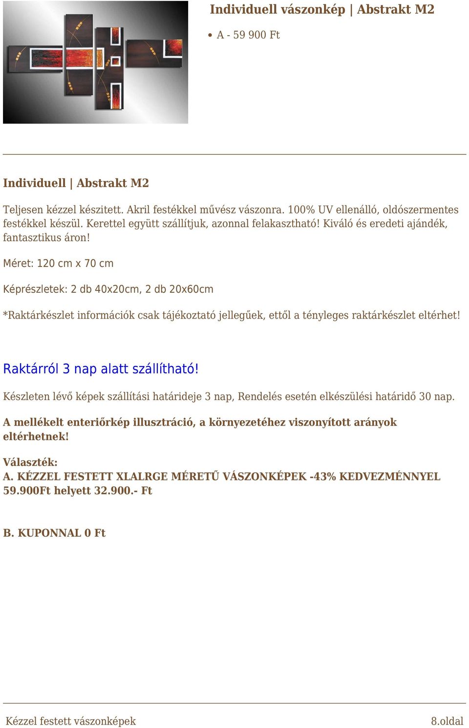 Kiváló és eredeti ajándék, Méret: 120 cm x 70 cm Képrészletek: 2 db 40x20cm, 2 db 20x60cm Raktárról 3 nap alatt