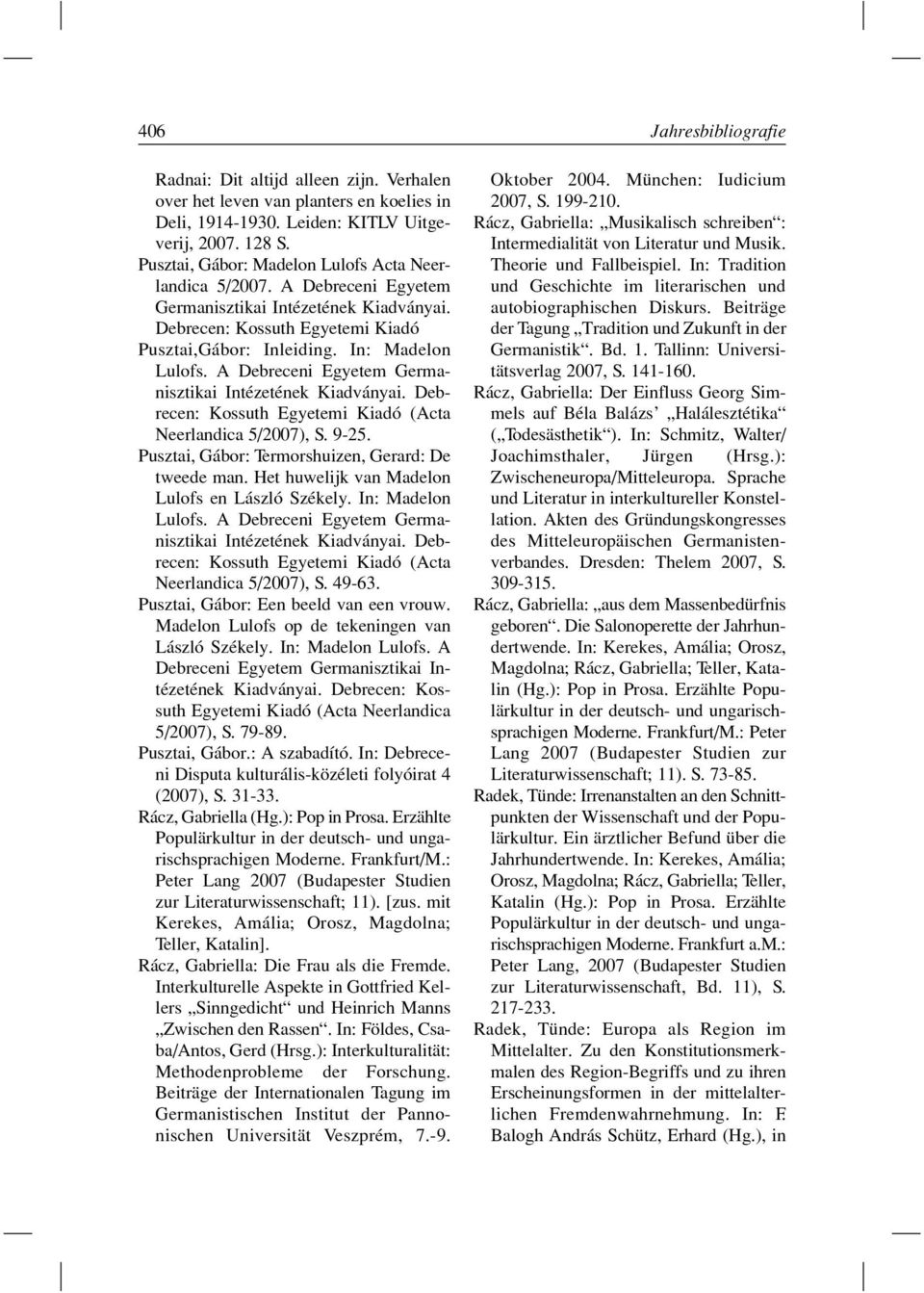 A Debreceni Egyetem Germanisztikai Intézetének Kiadványai. Debrecen: Kossuth Egyetemi Kiadó (Acta Neerlandica 5/2007), S. 9-25. Pusztai, Gábor: Termorshuizen, Gerard: De tweede man.