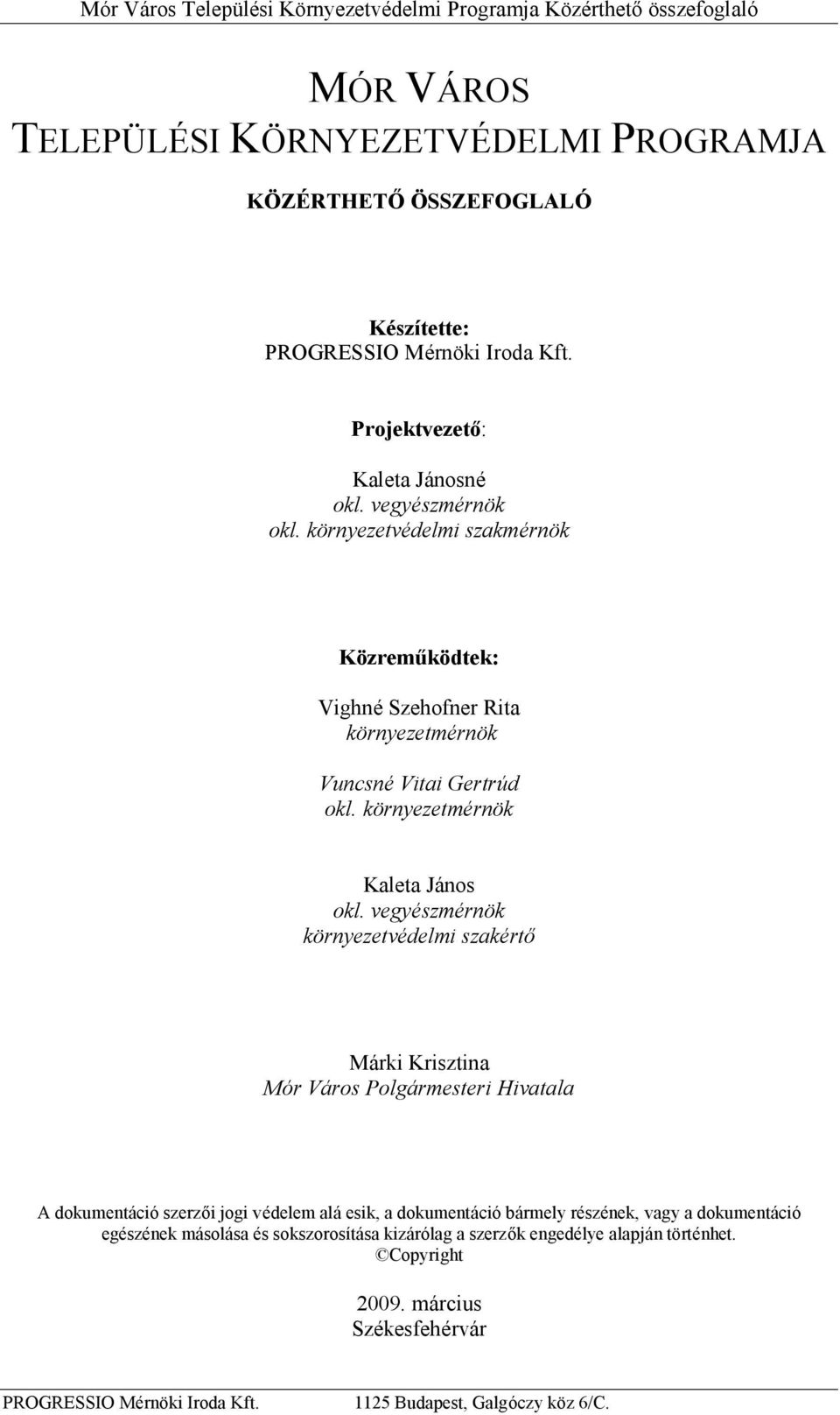 vegyészmérnök környezetvédelmi szakértő Márki Krisztina Mór Város Polgármesteri Hivatala A dokumentáció szerzői jogi védelem alá esik, a dokumentáció bármely részének,