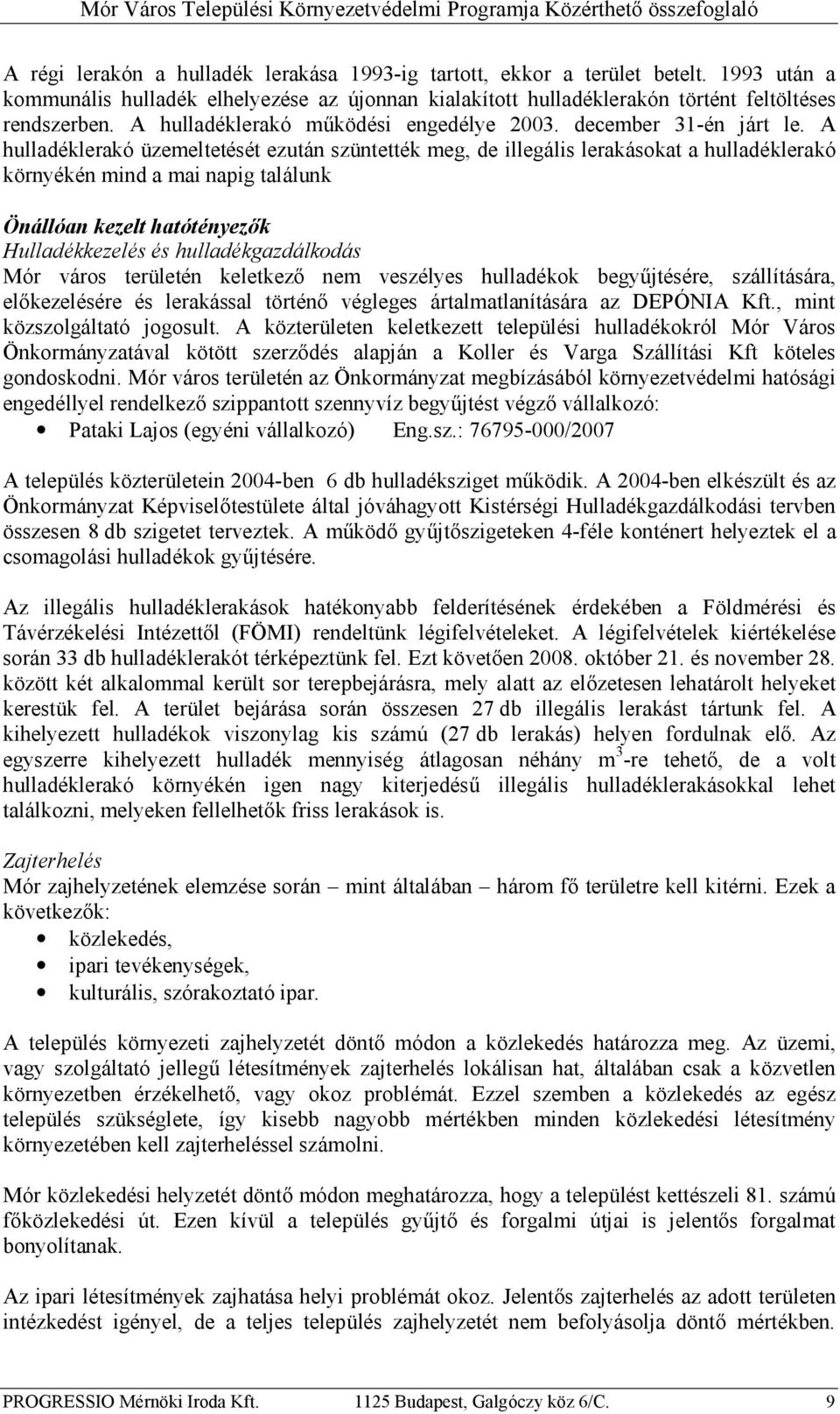 A hulladéklerakó üzemeltetését ezután szüntették meg, de illegális lerakásokat a hulladéklerakó környékén mind a mai napig találunk Önállóan kezelt hatótényezők Hulladékkezelés és hulladékgazdálkodás