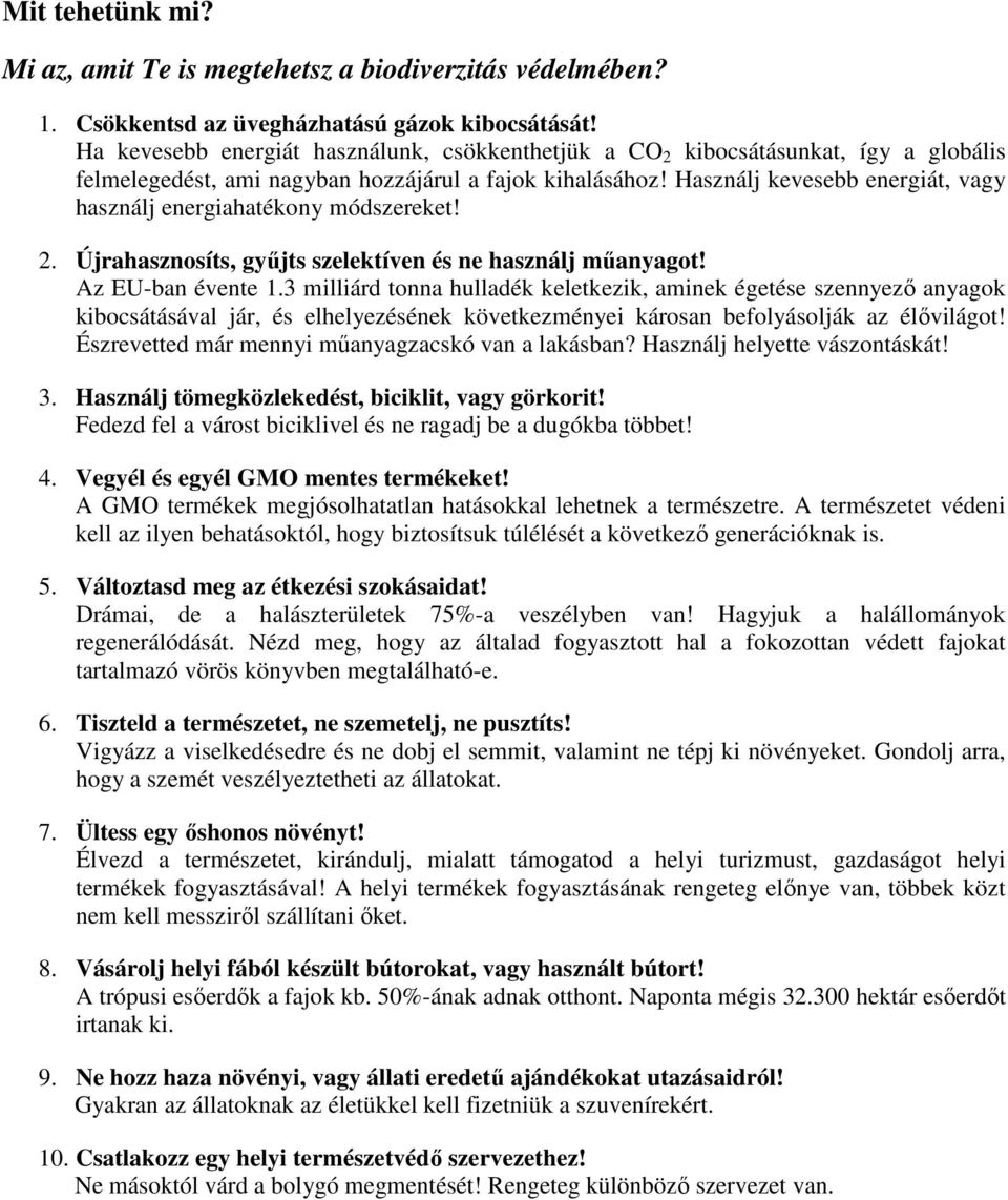 Használj kevesebb energiát, vagy használj energiahatékony módszereket! 2. Újrahasznosíts, gyűjts szelektíven és ne használj műanyagot! Az EU-ban évente 1.