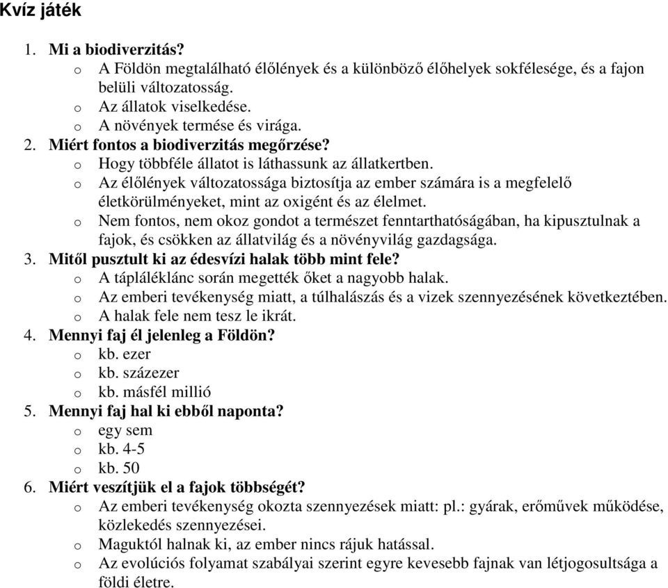 o Az élőlények változatossága biztosítja az ember számára is a megfelelő életkörülményeket, mint az oxigént és az élelmet.