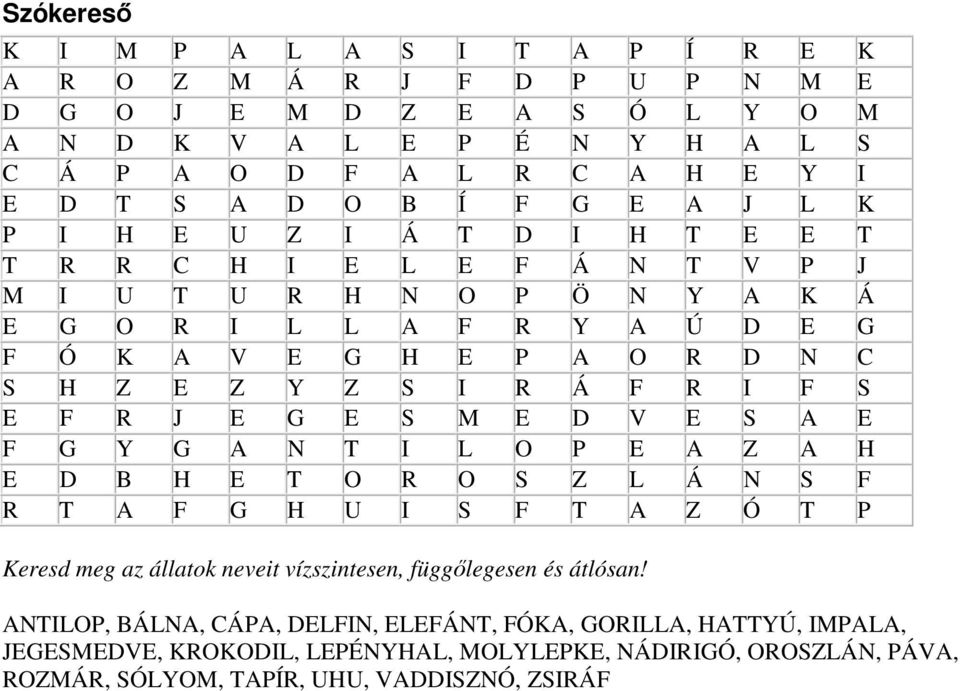 I F S E F R J E G E S M E D V E S A E F G Y G A N T I L O P E A Z A H E D B H E T O R O S Z L Á N S F R T A F G H U I S F T A Z Ó T P Keresd meg az állatok neveit vízszintesen, függőlegesen és