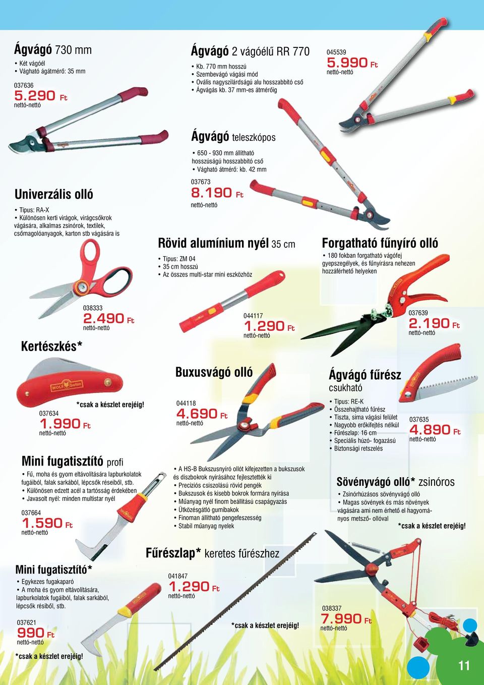 990 Ft Univerzális olló Típus: RA-X Különösen kerti virágok, virágcsőkrok vágására, alkalmas zsinórok, textilek, csőmagolóanyagok, karton stb vágására is Ágvágó teleszkópos 650-930 mm állítható