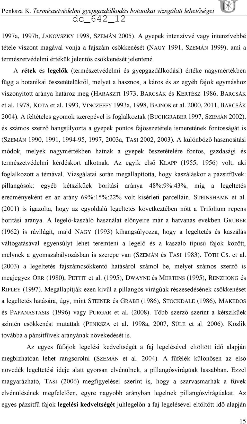 A rétek és legelők (természetvédelmi és gyepgazdálkodási) értéke nagymértékben függ a botanikai összetételüktől, melyet a hasznos, a káros és az egyéb fajok egymáshoz viszonyított aránya határoz meg