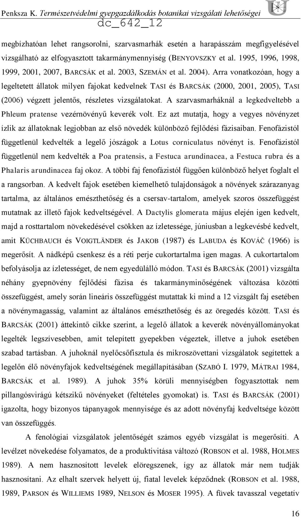 (BENYOVSZKY et al. 1995, 1996, 1998, 1999, 2001, 2007, BARCSÁK et al. 2003, SZEMÁN et al. 2004).