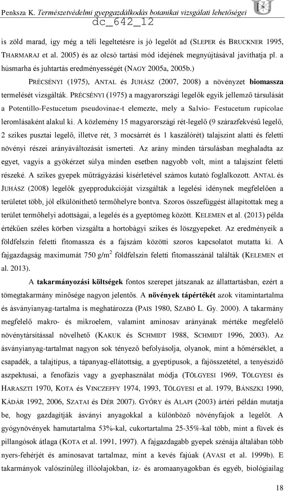 ) PRÉCSÉNYI (1975), ANTAL és JUHÁSZ (2007, 2008) a növényzet biomassza termelését vizsgálták.