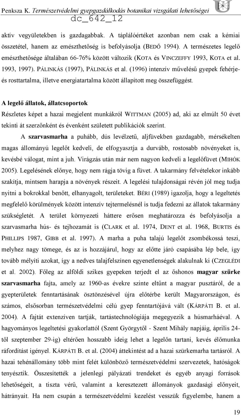 A természetes legelő emészthetősége általában 66-76% között változik (KOTA és VINCZEFFY 1993, KOTA et al. 1993, 1997). PÁLINKÁS (1997), PÁLINKÁS et al.