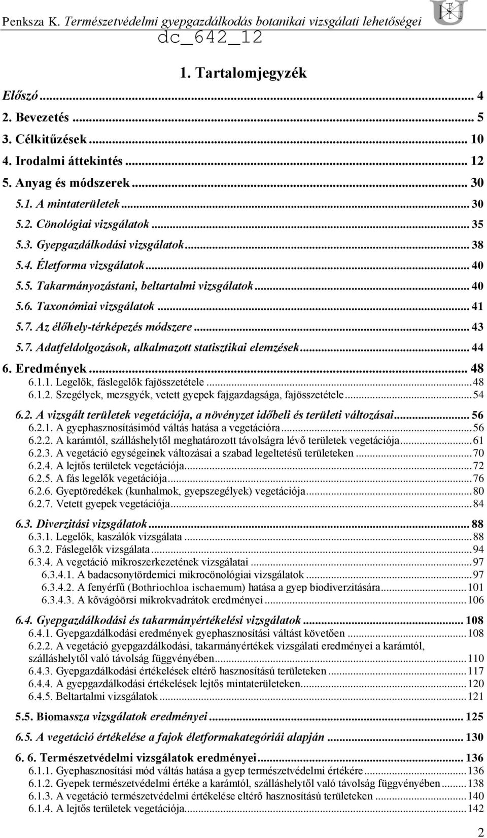 Taxonómiai vizsgálatok... 41 5.7. Az élőhely-térképezés módszere... 43 5.7. Adatfeldolgozások, alkalmazott statisztikai elemzések... 44 6. Eredmények... 48 6.1.1. Legelők, fáslegelők fajösszetétele.