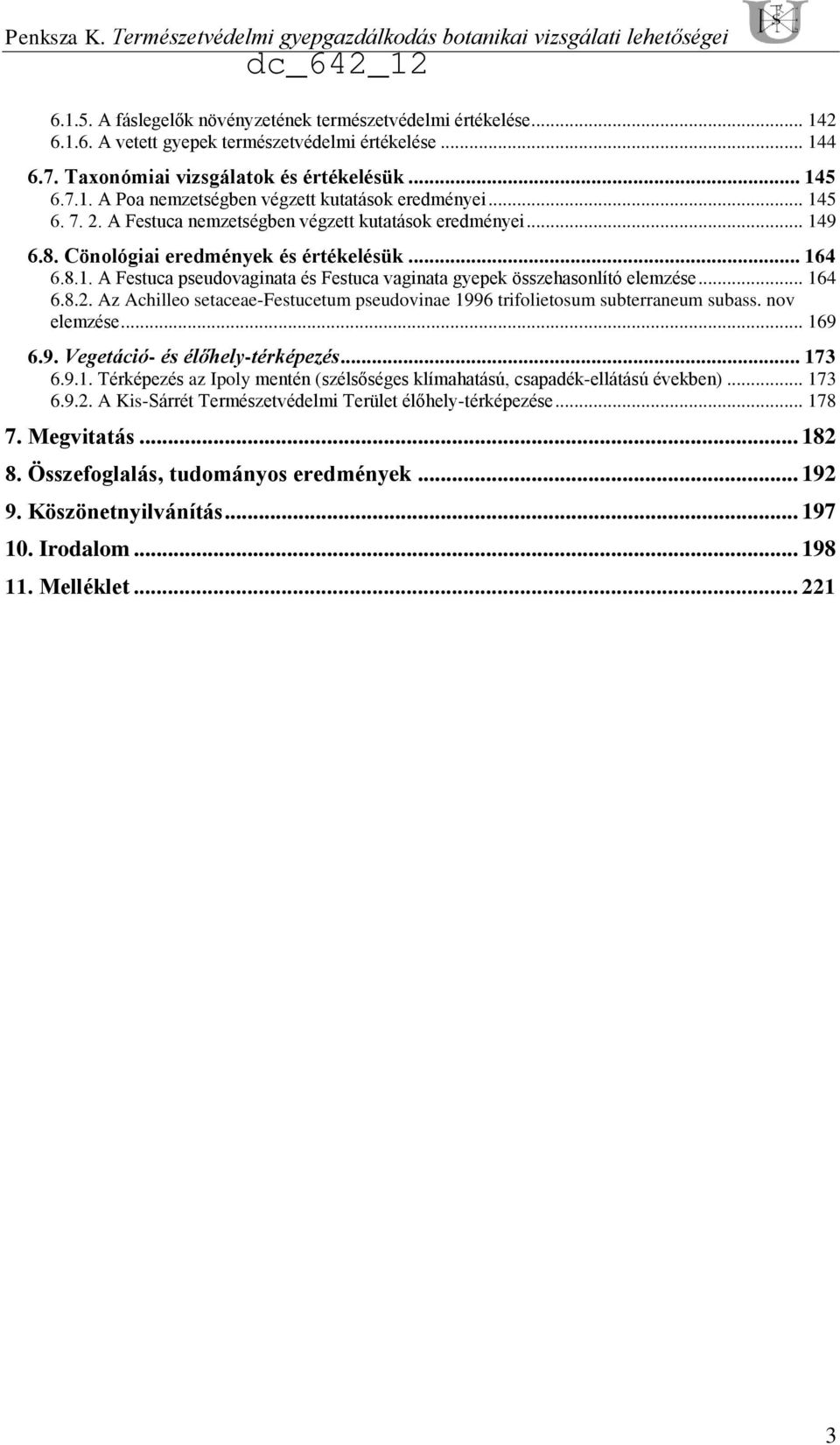 Cönológiai eredmények és értékelésük... 164 6.8.1. A Festuca pseudovaginata és Festuca vaginata gyepek összehasonlító elemzése... 164 6.8.2.
