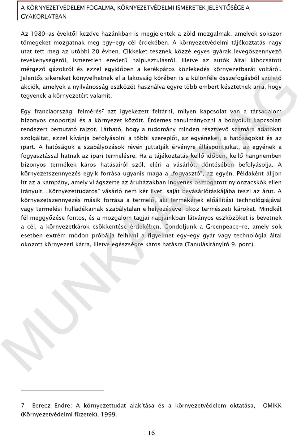 Cikkeket tesznek közzé egyes gyárak levegőszennyező tevékenységéről, ismeretlen eredetű halpusztulásról, illetve az autók által kibocsátott mérgező gázokról és ezzel egyidőben a kerékpáros közlekedés