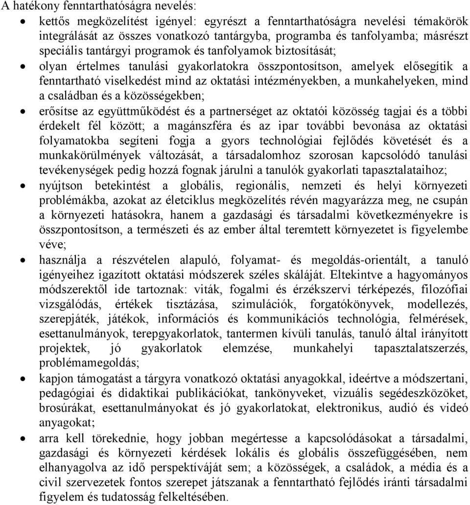 munkahelyeken, mind a családban és a közösségekben; erősítse az együttműködést és a partnerséget az oktatói közösség tagjai és a többi érdekelt fél között; a magánszféra és az ipar további bevonása