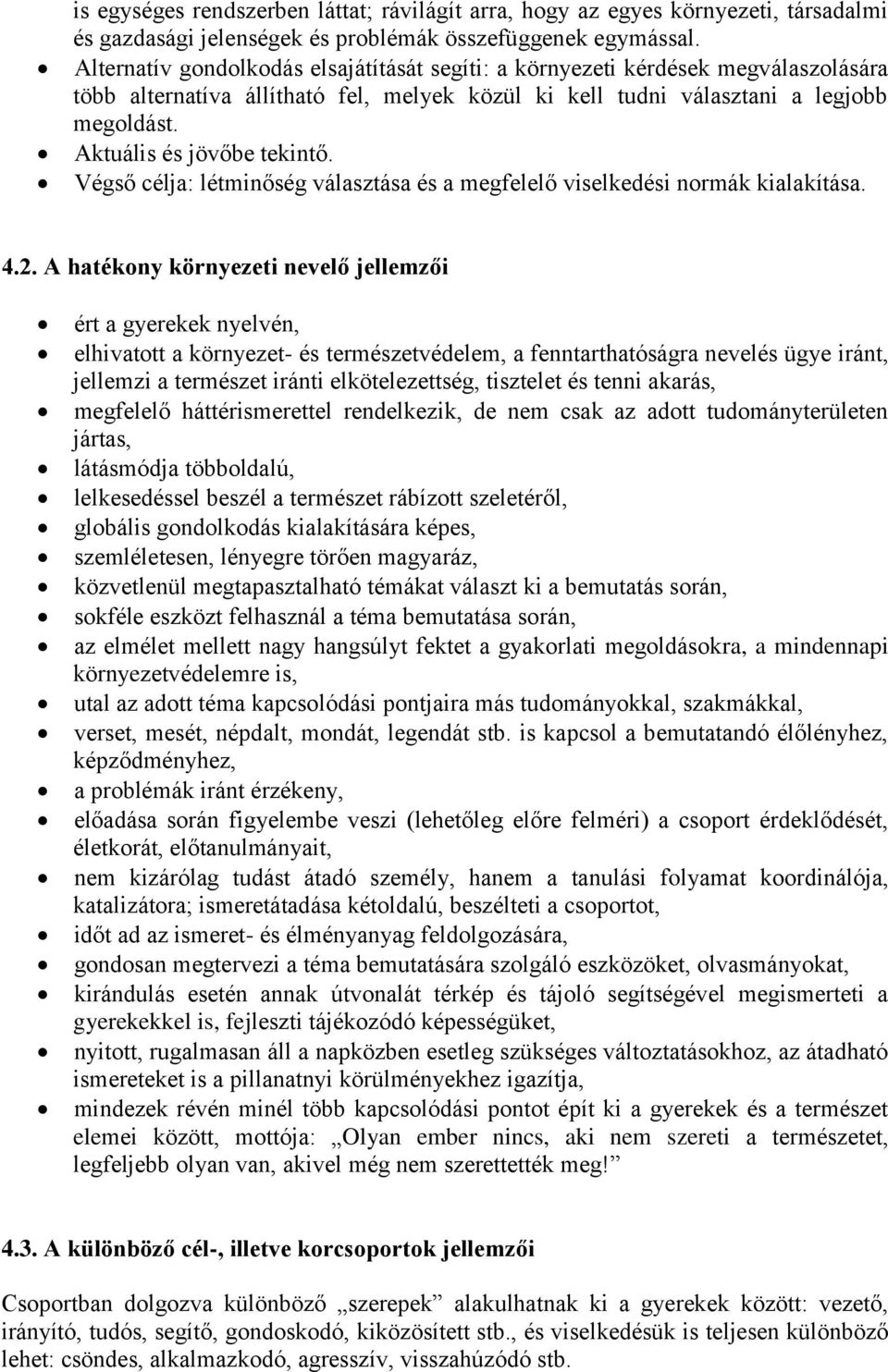 Aktuális és jövőbe tekintő. Végső célja: létminőség választása és a megfelelő viselkedési normák kialakítása. 4.2.