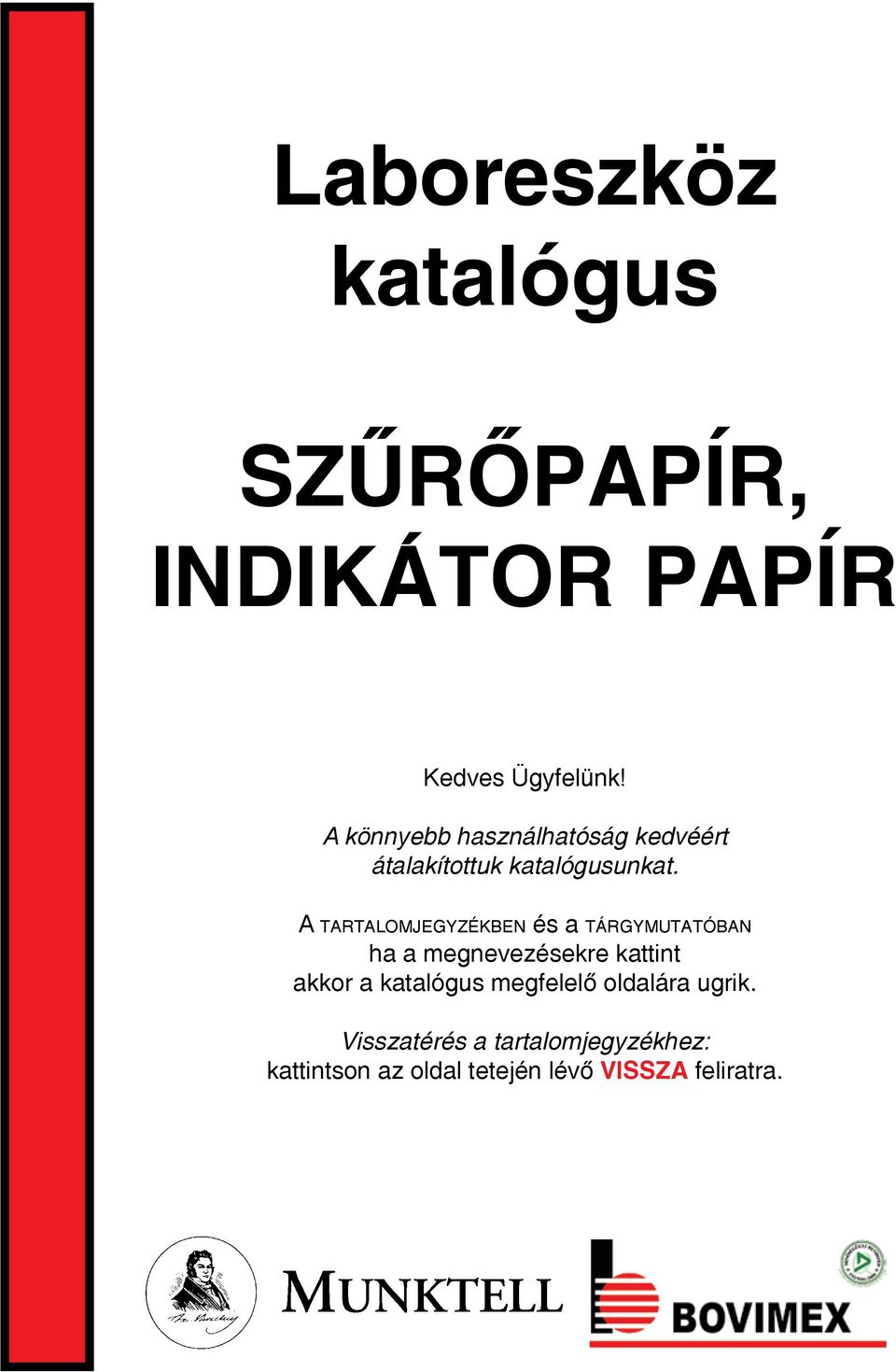 A tartalomjegyzékben és a tárgymutatóban ha a megnevezésekre kattint akkor a