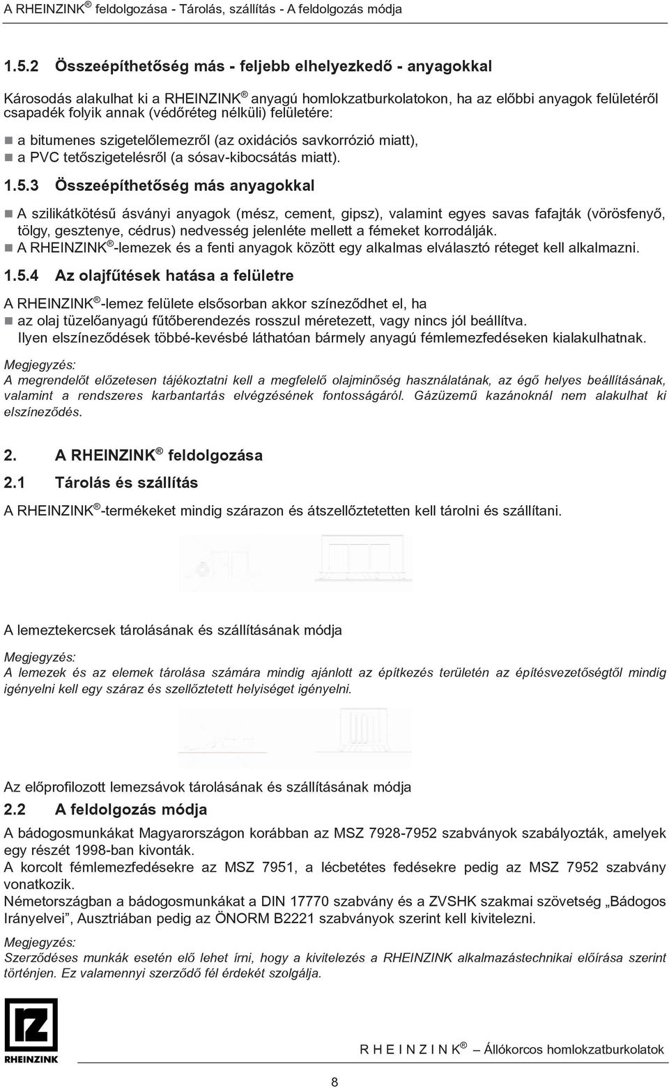 felületére: a bitumenes szigetelõlemezrõl (az oxidációs savkorrózió miatt), a PVC tetõszigetelésrõl (a sósav-kibocsátás miatt). 1.5.