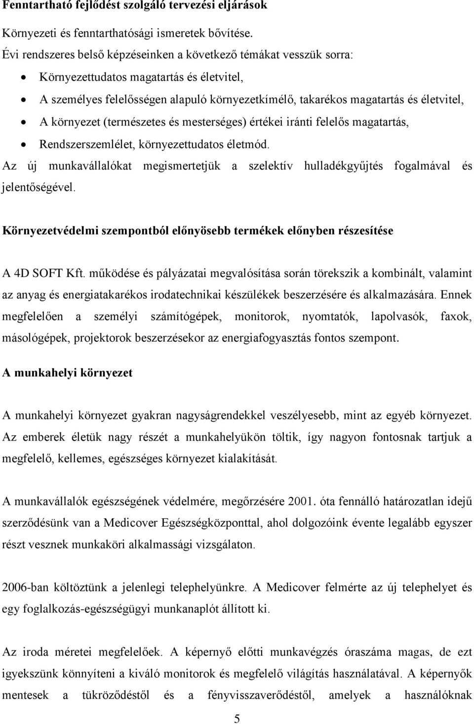 környezet (természetes és mesterséges) értékei iránti felelős magatartás, Rendszerszemlélet, környezettudatos életmód.