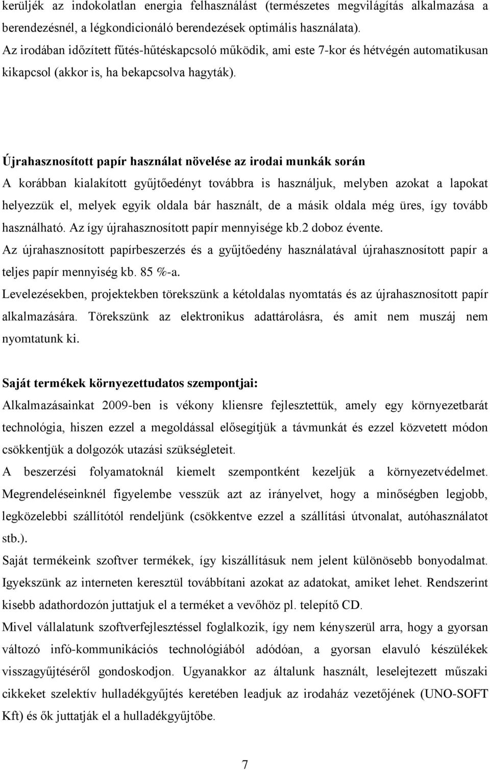 Újrahasznosított papír használat növelése az irodai munkák során A korábban kialakított gyűjtőedényt továbbra is használjuk, melyben azokat a lapokat helyezzük el, melyek egyik oldala bár használt,