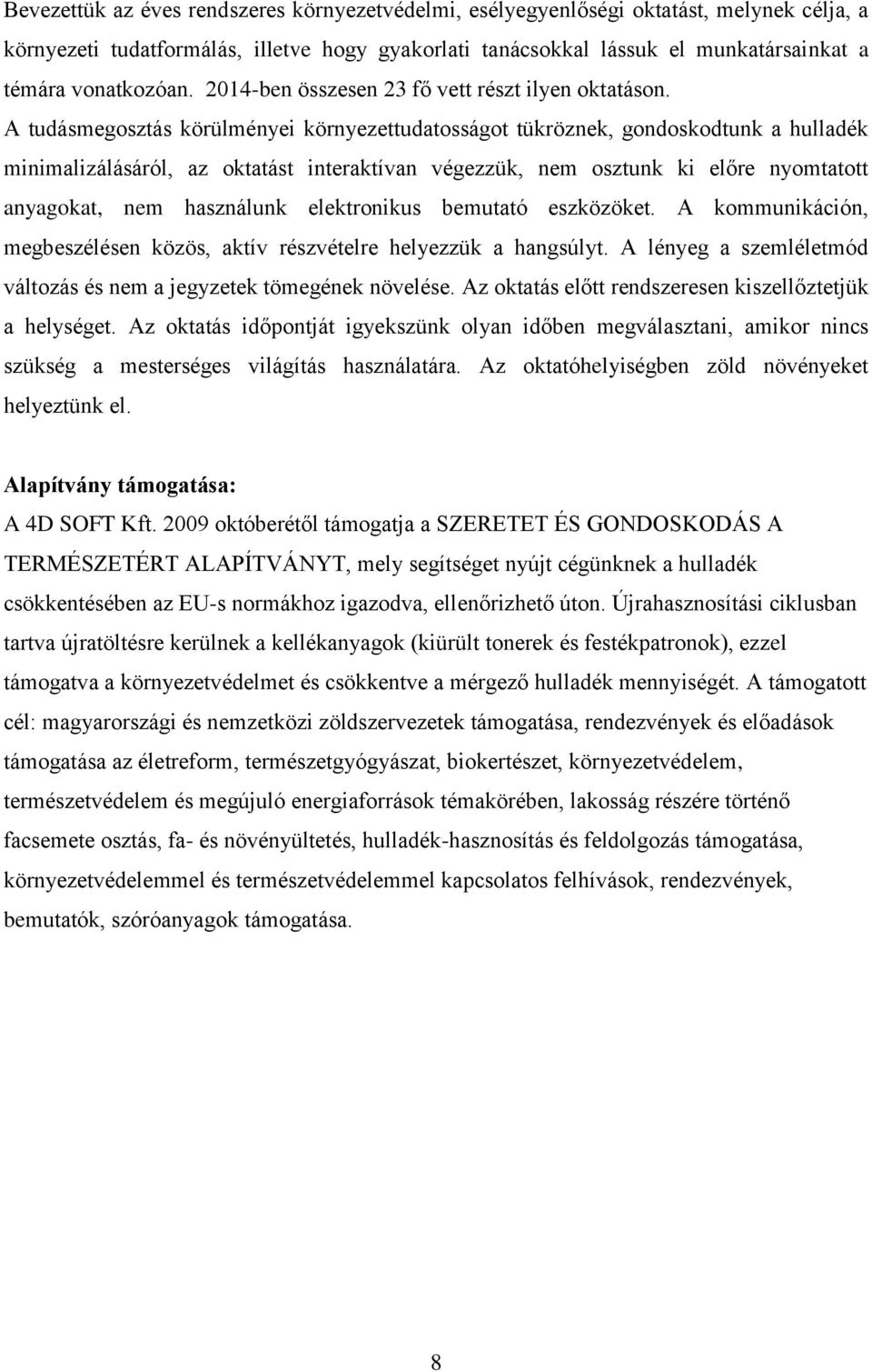 A tudásmegosztás körülményei környezettudatosságot tükröznek, gondoskodtunk a hulladék minimalizálásáról, az oktatást interaktívan végezzük, nem osztunk ki előre nyomtatott anyagokat, nem használunk