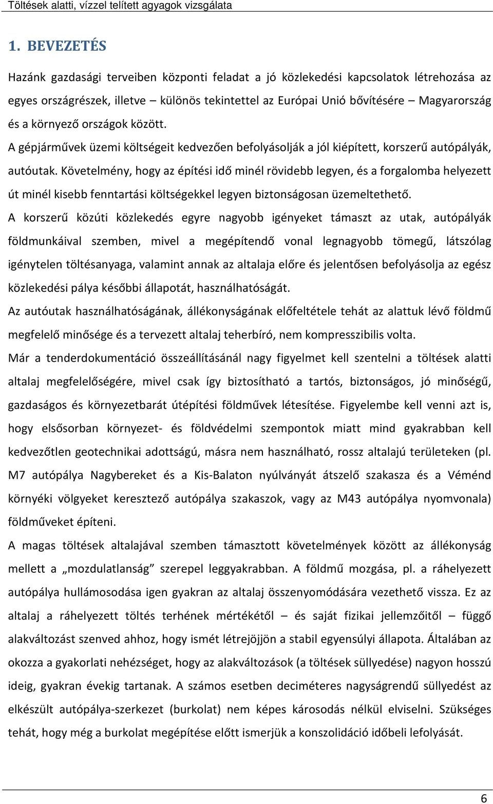 Követelmény, hogy az építési idő minél rövidebb legyen, és a forgalomba helyezett út minél kisebb fenntartási költségekkel legyen biztonságosan üzemeltethető.