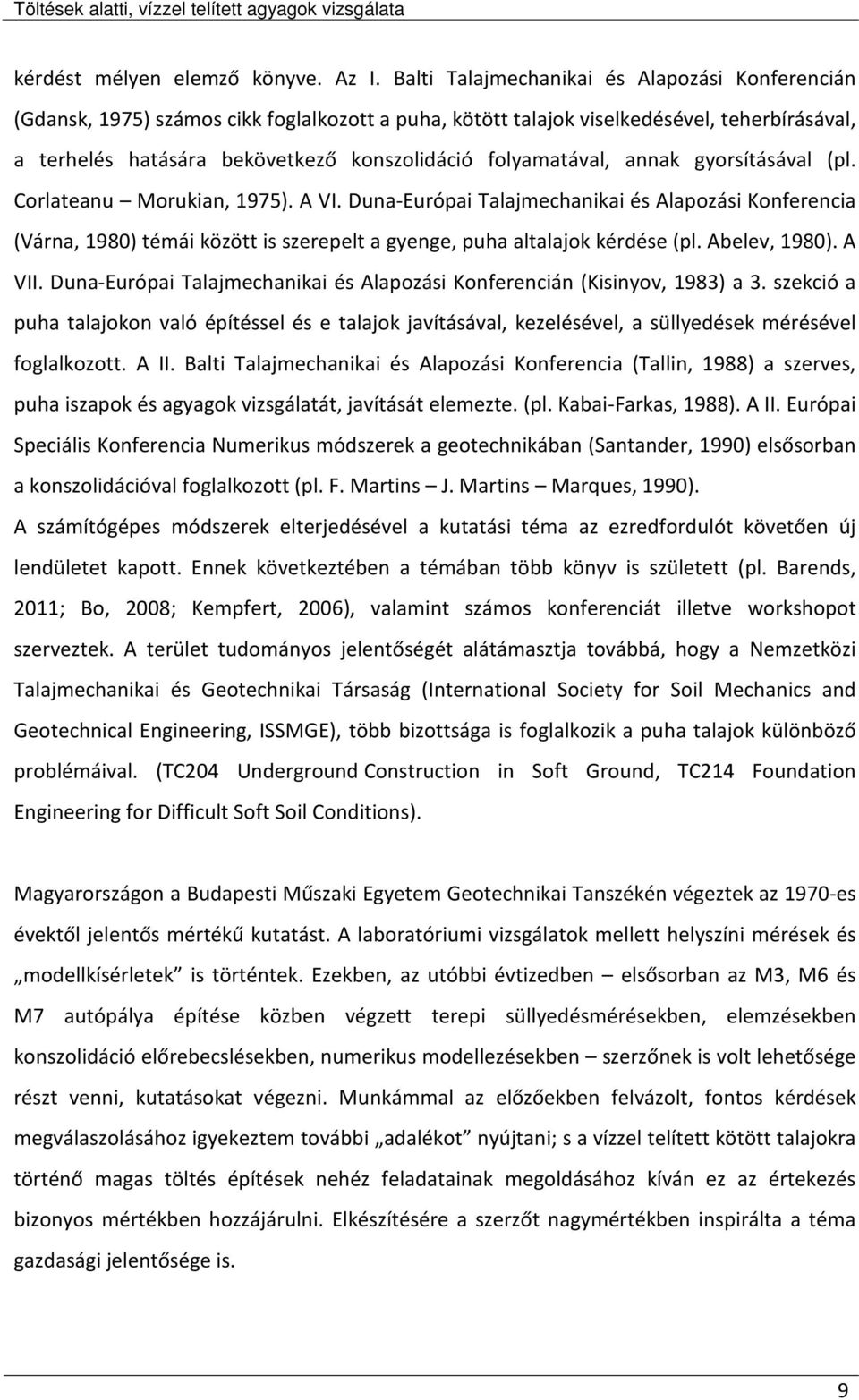 folyamatával, annak gyorsításával (pl. Corlateanu Morukian, 1975). A VI.