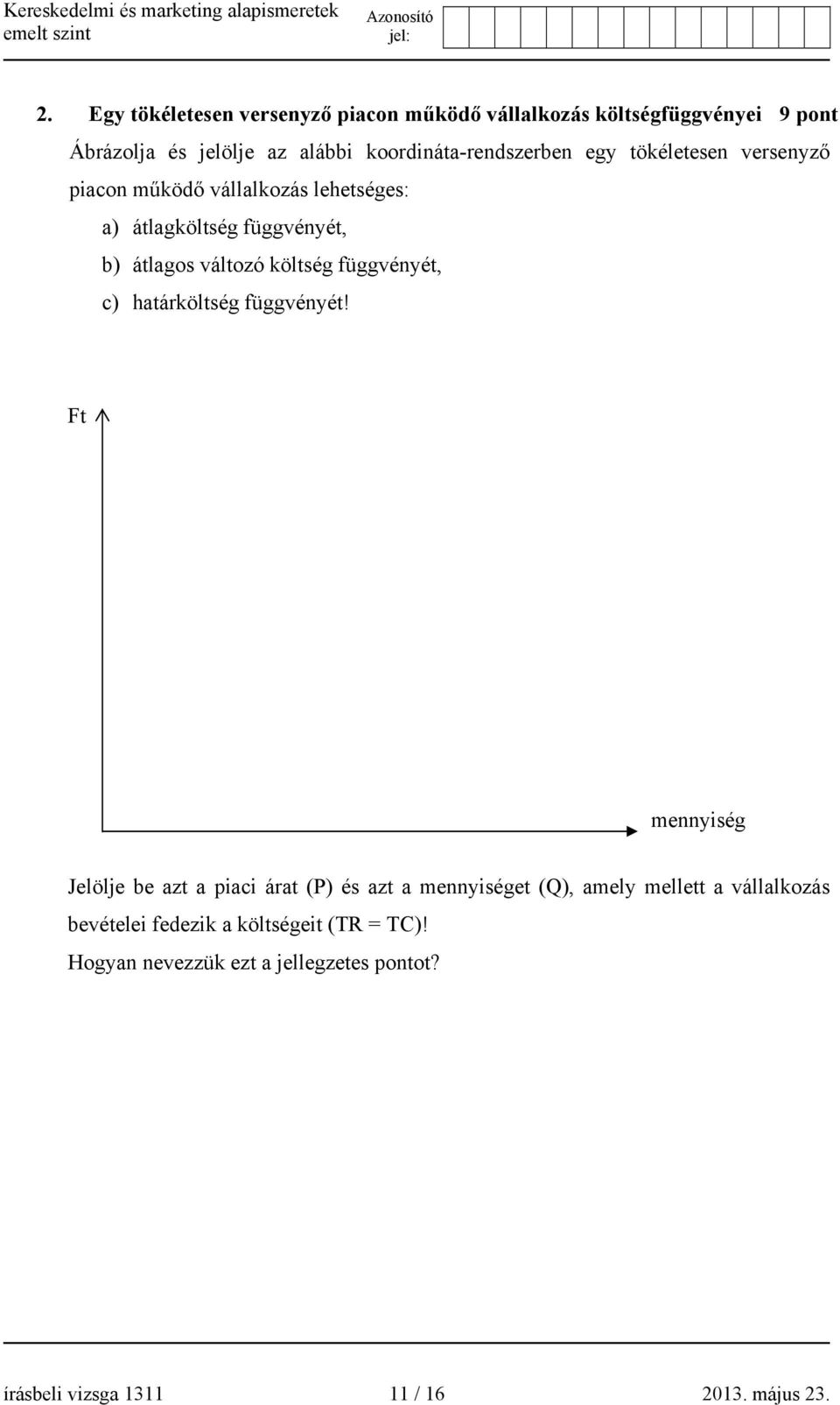 változó költség függvényét, c) határköltség függvényét!