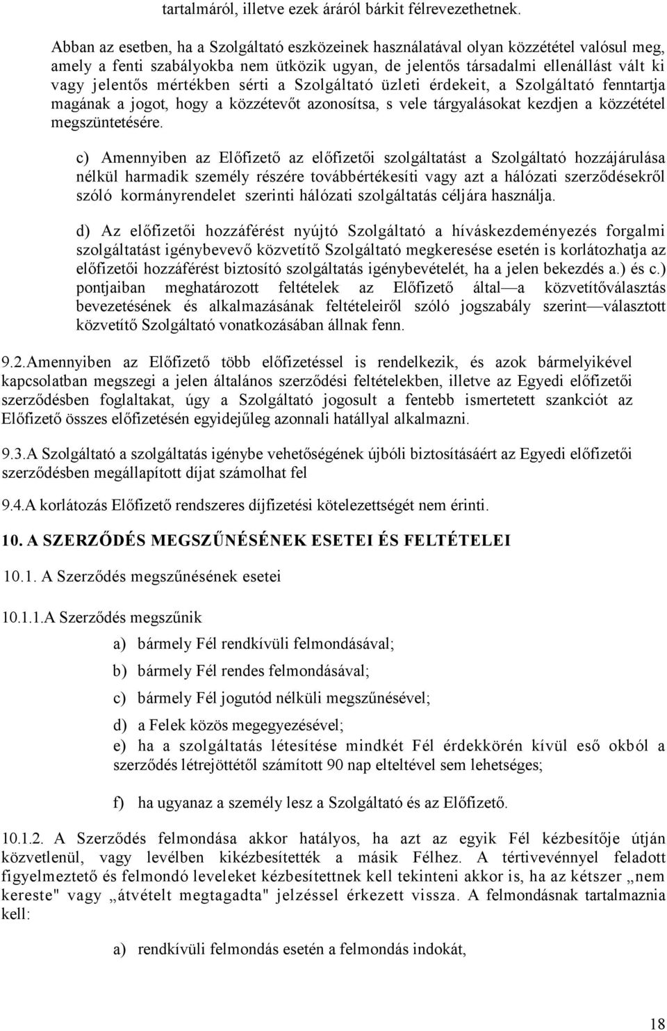 mértékben sérti a Szolgáltató üzleti érdekeit, a Szolgáltató fenntartja magának a jogot, hogy a közzétevıt azonosítsa, s vele tárgyalásokat kezdjen a közzététel megszüntetésére.