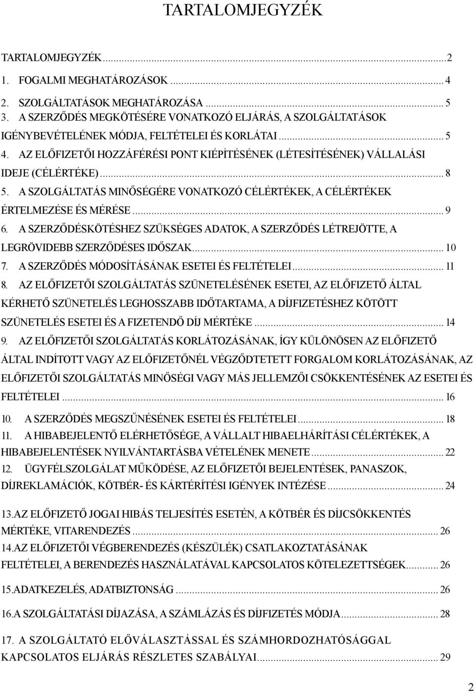 AZ ELİFIZETİI HOZZÁFÉRÉSI PONT KIÉPÍTÉSÉNEK (LÉTESÍTÉSÉNEK) VÁLLALÁSI IDEJE (CÉLÉRTÉKE)... 8 5. A SZOLGÁLTATÁS MINİSÉGÉRE VONATKOZÓ CÉLÉRTÉKEK, A CÉLÉRTÉKEK ÉRTELMEZÉSE ÉS MÉRÉSE... 9 6.