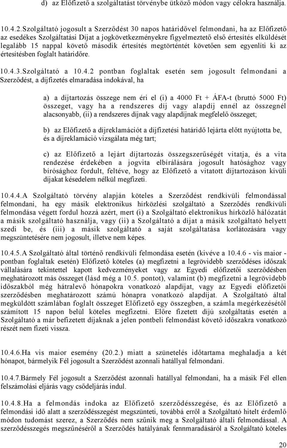 követı második értesítés megtörténtét követıen sem egyenlíti ki az értesítésben foglalt határidıre. 10.4.