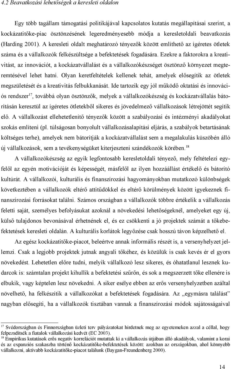 Ezekre a faktorokra a kreativitást, az innovációt, a kockázatvállalást és a vállalkozókészséget ösztönző környezet megteremtésével lehet hatni.