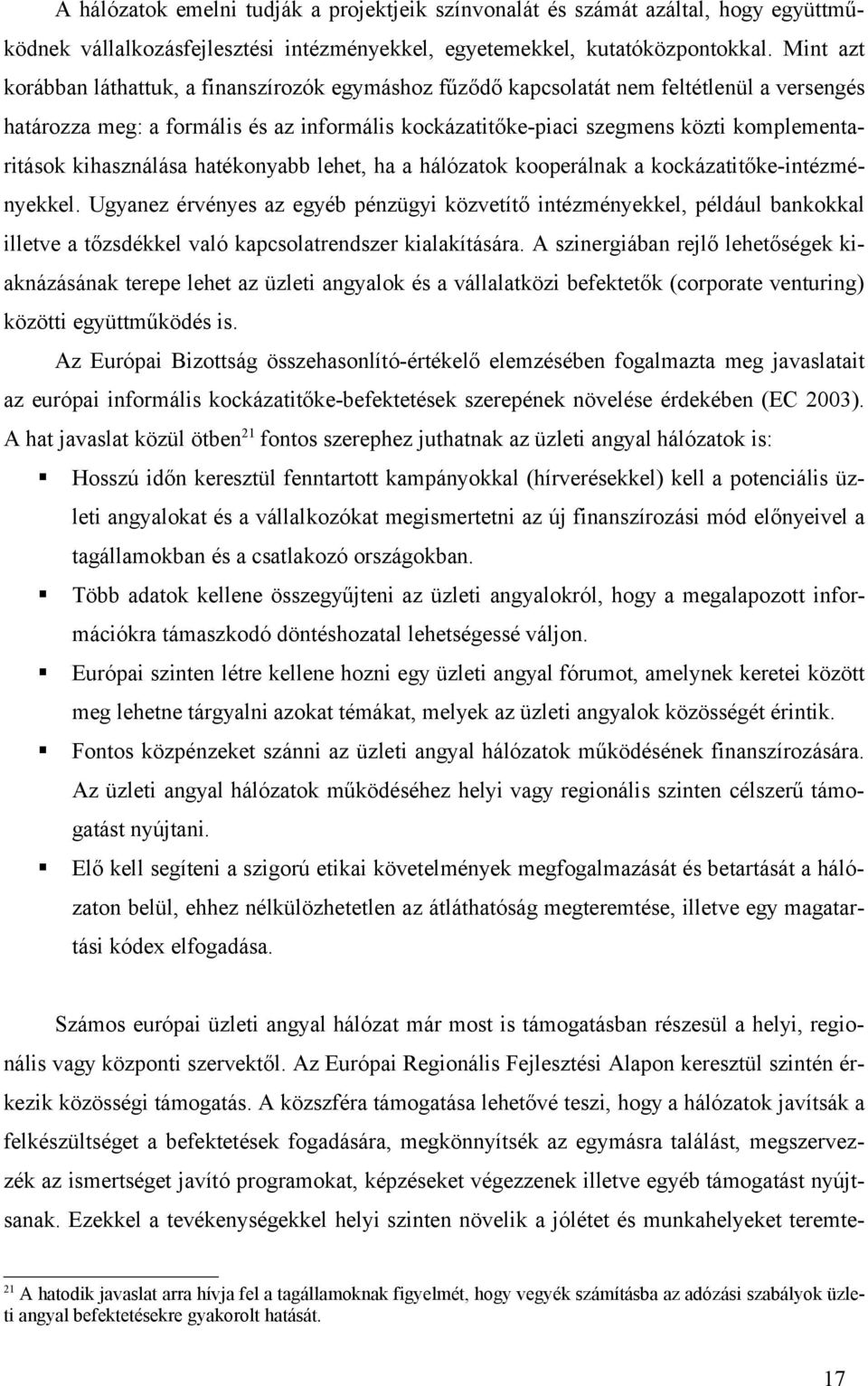 kihasználása hatékonyabb lehet, ha a hálózatok kooperálnak a kockázatitőke-intézményekkel.