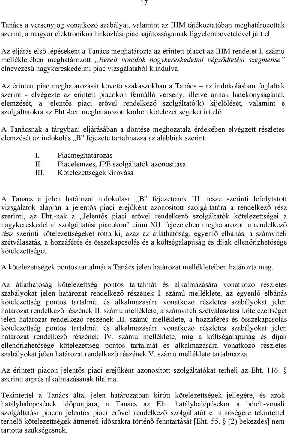 számú mellékletében meghatározott Bérelt vonalak nagykereskedelmi végződtetési szegmense elnevezésű nagykereskedelmi piac vizsgálatából kiindulva.