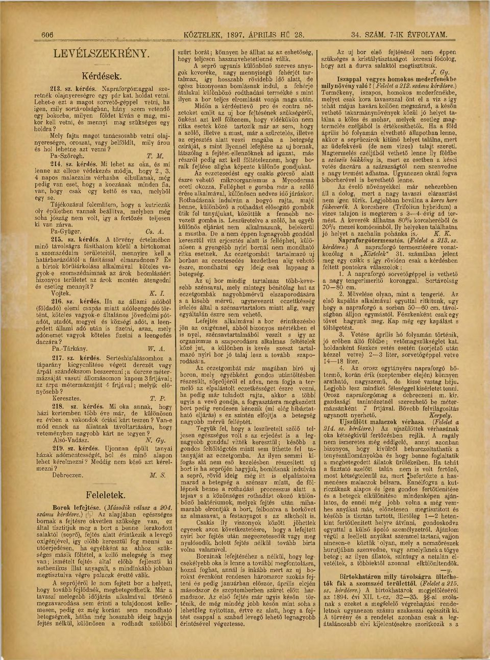 Mely fajta magot tanácsosabb vetni olajnyereségre, oroszát, vagy belföldit, mily árou és hol lehetne azt venni? Pa-Szőregh. T. M. 214. sz. kértlés.