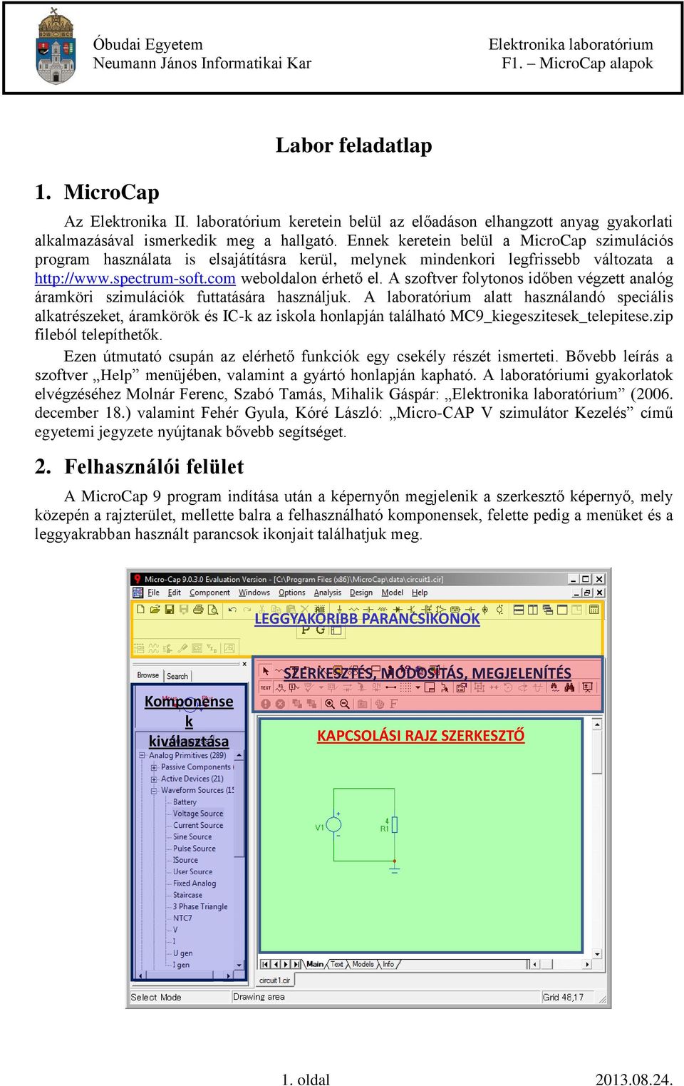 A szoftver folytonos időben végzett analóg áramköri szimulációk futtatására használjuk.