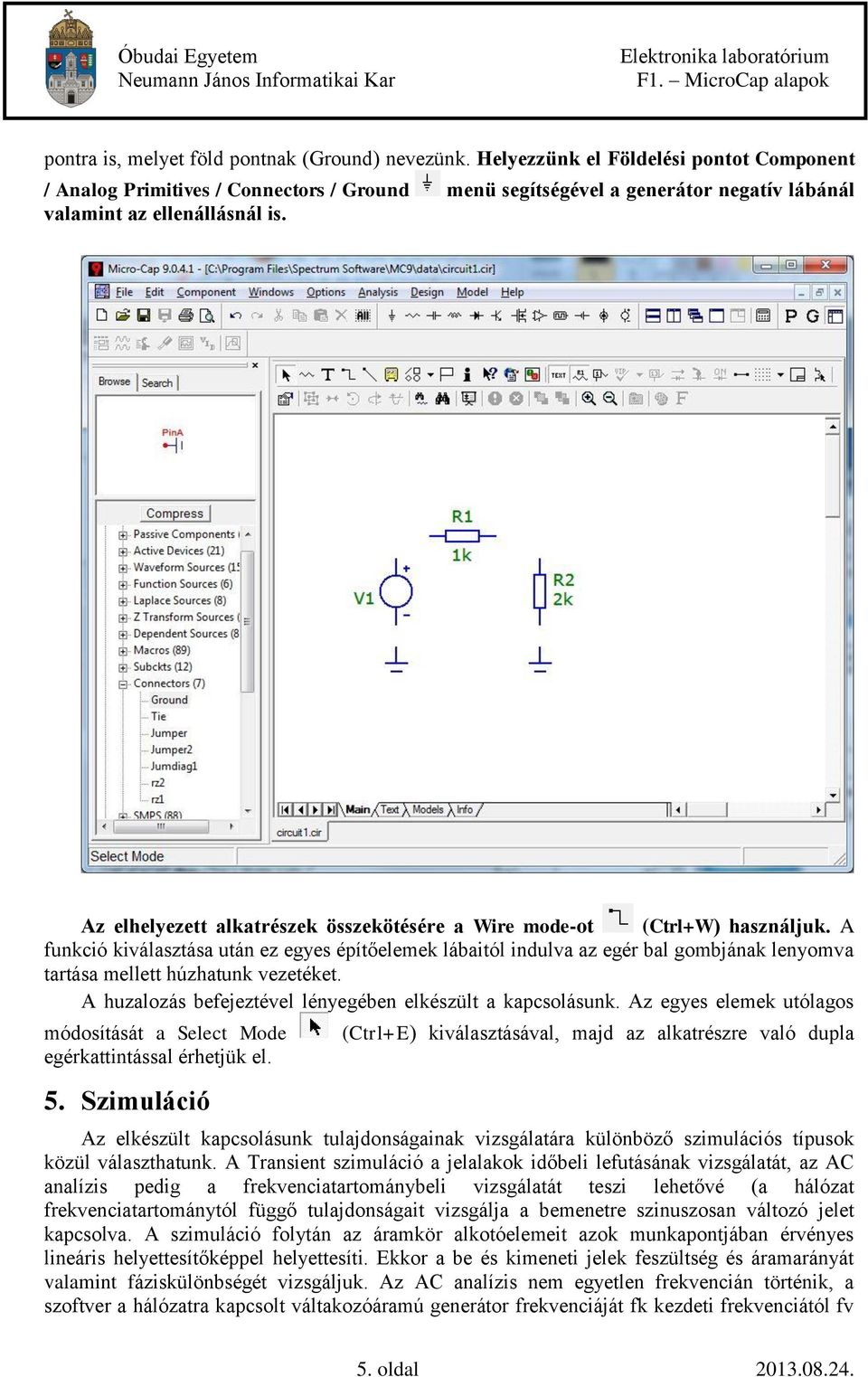 Az elhelyezett alkatrészek összekötésére a Wire mode-ot (Ctrl+W) használjuk.